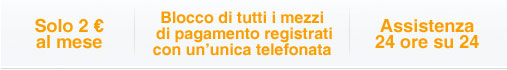 solo 2 € al mese, blocco di tutti i mezzi di pagamento registrati con un’unica telefonata, assistenza 24 ore su 24