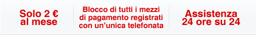 solo 2 € al mese, blocco di tutti i mezzi di pagamento registrati con un’unica telefonata, assistenza 24 ore su 24