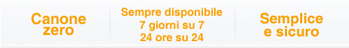Canone  zero  -  Sempre disponibile  7 giorni su 7,  24 ore su 24  -  Semplice e sicuro