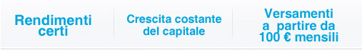Rendimenti Certi, Crescita costante del capitale, Versamenti a partire da 100 € mensili