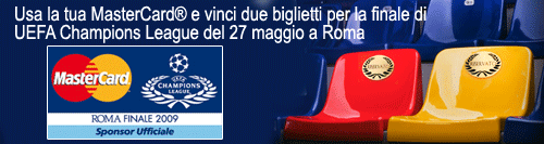 MasterCard per tutti i tuoi acquisti e Vinci due biglietti per la finale Finale UEFA Champions League di Roma